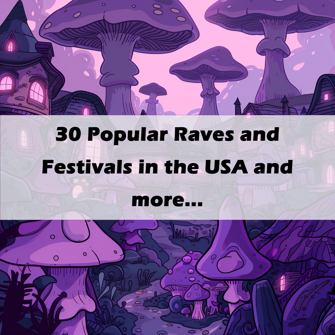 30 Popular Raves and Festivals in the USA and more...
