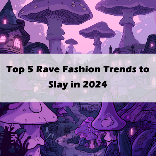 Top 5 Rave Fashion Trends to Slay in 2024