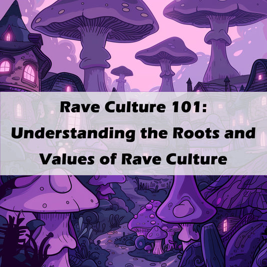 Rave Culture 101: Understanding the Roots and Values of Rave Culture - MyLittleRave.com